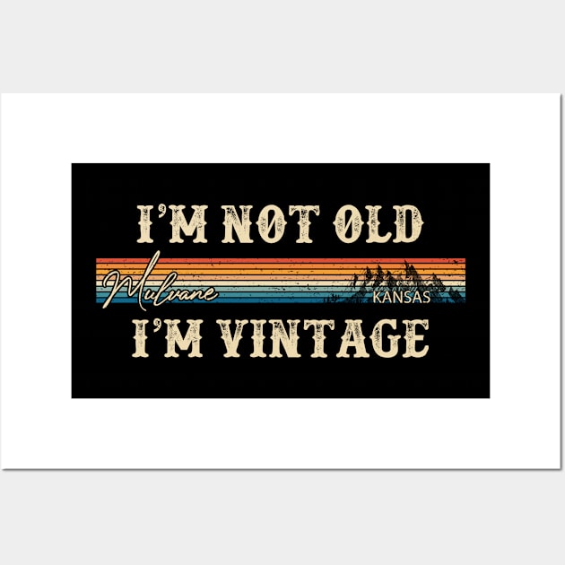I'm Not Old I'm Vintage Mulvane Kansas 80s 90s Retro Vintage Men's T-Shirts Women T-Shirts Funny Custom Wall Art by lorijaquelyn